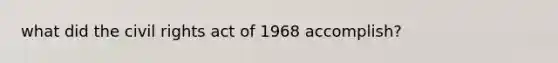 what did the civil rights act of 1968 accomplish?