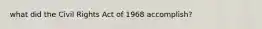 what did the Civil Rights Act of 1968 accomplish?