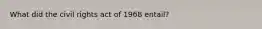 What did the civil rights act of 1968 entail?