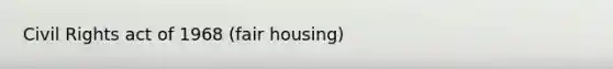 Civil Rights act of 1968 (fair housing)