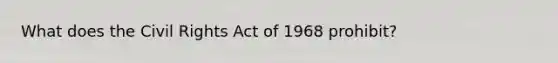 What does the Civil Rights Act of 1968 prohibit?