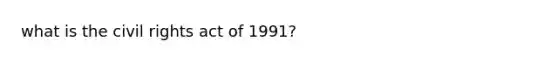 what is the civil rights act of 1991?