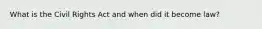 What is the Civil Rights Act and when did it become law?