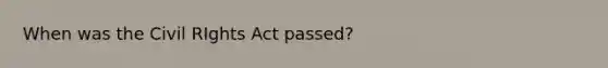 When was the Civil RIghts Act passed?