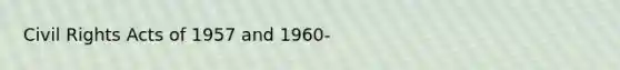 Civil Rights Acts of 1957 and 1960-