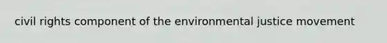 civil rights component of the environmental justice movement