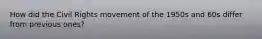 How did the Civil Rights movement of the 1950s and 60s differ from previous ones?