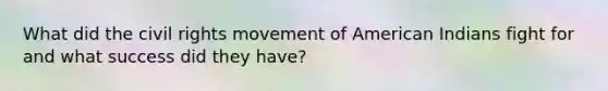 What did the civil rights movement of American Indians fight for and what success did they have?