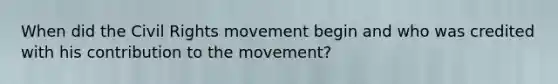 When did the Civil Rights movement begin and who was credited with his contribution to the movement?