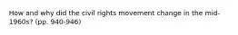 How and why did the civil rights movement change in the mid-1960s? (pp. 940-946)