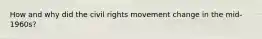 How and why did the civil rights movement change in the mid-1960s?