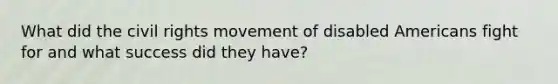 What did the civil rights movement of disabled Americans fight for and what success did they have?