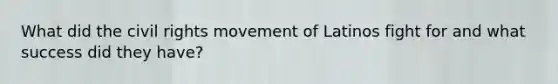 What did the civil rights movement of Latinos fight for and what success did they have?