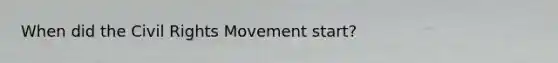 When did the Civil Rights Movement start?