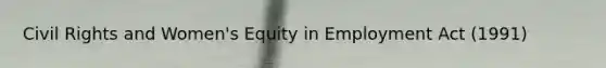 Civil Rights and Women's Equity in Employment Act (1991)