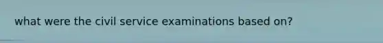 what were the civil service examinations based on?