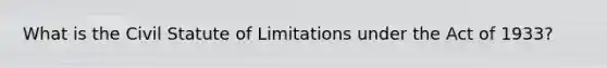 What is the Civil Statute of Limitations under the Act of 1933?