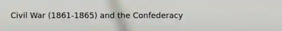 Civil War (1861-1865) and the Confederacy