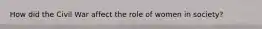 How did the Civil War affect the role of women in society?