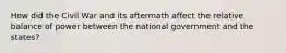 How did the Civil War and its aftermath affect the relative balance of power between the national government and the states?