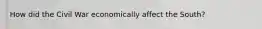 How did the Civil War economically affect the South?