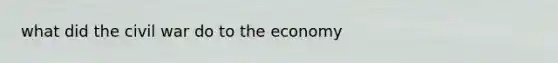 what did the civil war do to the economy