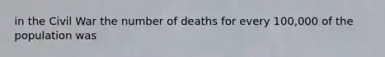 in the Civil War the number of deaths for every 100,000 of the population was