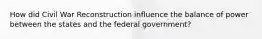 How did Civil War Reconstruction influence the balance of power between the states and the federal government?