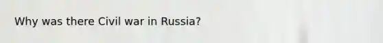 Why was there Civil war in Russia?