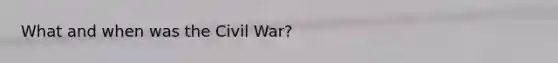 What and when was the Civil War?