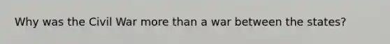 Why was the Civil War more than a war between the states?