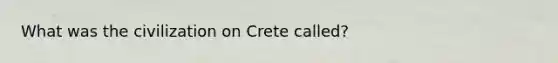 What was the civilization on Crete called?