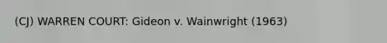 (CJ) WARREN COURT: Gideon v. Wainwright (1963)