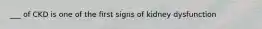 ___ of CKD is one of the first signs of kidney dysfunction