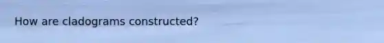 How are cladograms constructed?