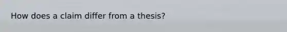 How does a claim differ from a thesis?