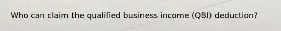 Who can claim the qualified business income (QBI) deduction?