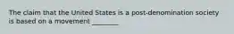 The claim that the United States is a post-denomination society is based on a movement ________