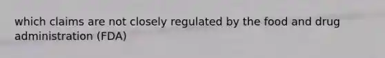 which claims are not closely regulated by the food and drug administration (FDA)