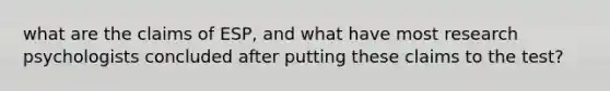 what are the claims of ESP, and what have most research psychologists concluded after putting these claims to the test?