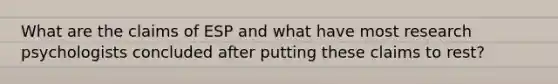What are the claims of ESP and what have most research psychologists concluded after putting these claims to rest?