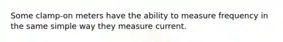 Some clamp-on meters have the ability to measure frequency in the same simple way they measure current.