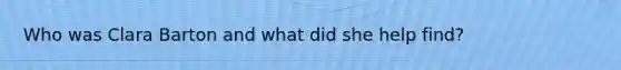Who was Clara Barton and what did she help find?
