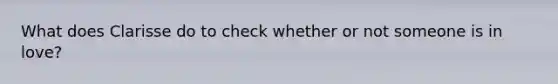 What does Clarisse do to check whether or not someone is in love?