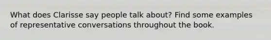 What does Clarisse say people talk about? Find some examples of representative conversations throughout the book.