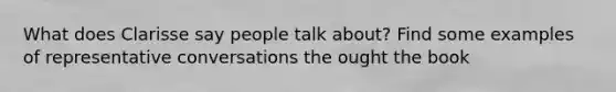 What does Clarisse say people talk about? Find some examples of representative conversations the ought the book