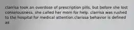 clarrisa took an overdose of prescription pills, but before she lost conseiousness. she called her mom for help. clarrisa was rushed to the hospital for medical attention.clarissa behavior is defined as