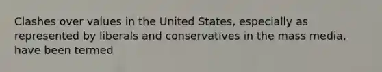 Clashes over values in the United States, especially as represented by liberals and conservatives in the mass media, have been termed