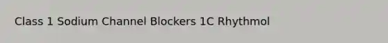 Class 1 Sodium Channel Blockers 1C Rhythmol