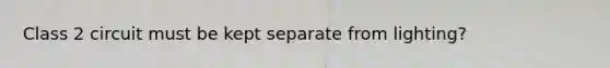 Class 2 circuit must be kept separate from lighting?
